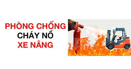 NHỮNG YẾU TỐ CẦN LƯU Ý KHI SỬ DỤNG XE NÂNG TẠI KHU VỰC CÓ NGUY CƠ CHÁY NỔ