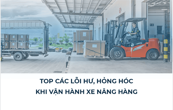 Các lỗi thường gặp trong quá trình vận hành xe nâng và cách khắc phục